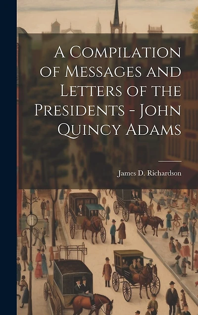 A Compilation of Messages and Letters of the Presidents