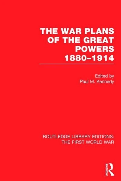 The War Plans of Great Powers (RLE First World War): 1880-1914