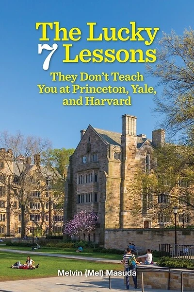 The Lucky 7 Lessons They Don't Teach You At Princeton, Yale, And Harvard