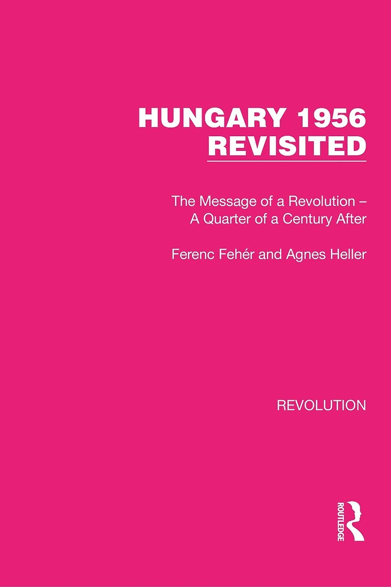 Hungary 1956 Revisited: The Message of a Revolution - Quarter Century After