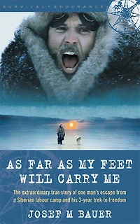 as Far My Feet Will Carry Me: The Extraordinary True Story of One Man's Escape from a Siberian Labor Camp and His 3-Year Trek to Freedom