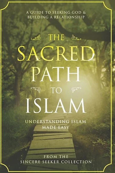 The Sacred Path to Islam: A Guide to Seeking Allah (God) & Building a Relationship