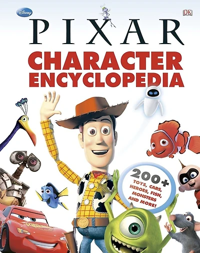 Disney Pixar Character Encyclopedia: 200-plus Toys, Cars, Heroes, Fish, Monsters, And More