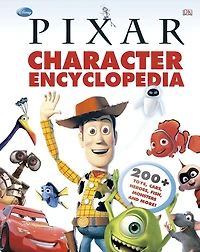 Disney Pixar Character Encyclopedia: 200-plus Toys, Cars, Heroes, Fish, Monsters, And More