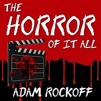the Horror of It All Lib/E: One Moviegoer's Love Affair with Masked Maniacs, Frightened Virgins, and Living Dead...