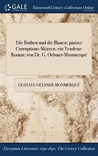 die Rothen und Blauen: pariser Corruptions-Skizzen: ein Tendenz-Roman: von Dr. G. Oelsner-Monmerqué