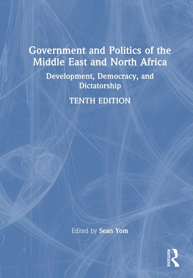 Government and Politics of the Middle East North Africa: Development, Democracy, Dictatorship