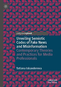 Unveiling Semiotic Codes of Fake News and Misinformation: Contemporary Theories Practices for Media Professionals
