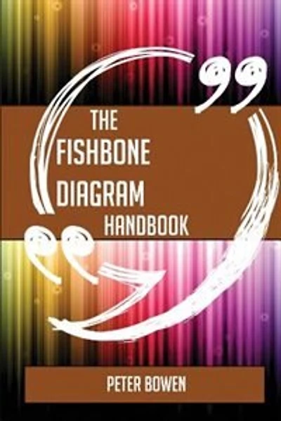 The Fishbone diagram Handbook - Everything You Need To Know About Fishbone diagram