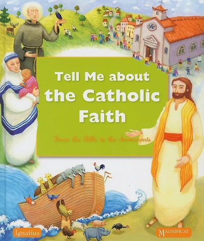 Tell Me About The Catholic Faith: From The Bible To The Sacraments