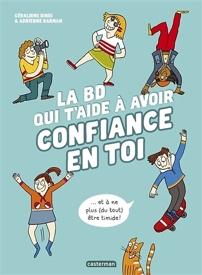 La BD qui t'aide à avoir confiance en toi...: et ne plus (du tout) être timide !