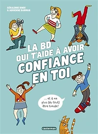 La BD qui t'aide à avoir confiance en toi...: et ne plus (du tout) être timide !