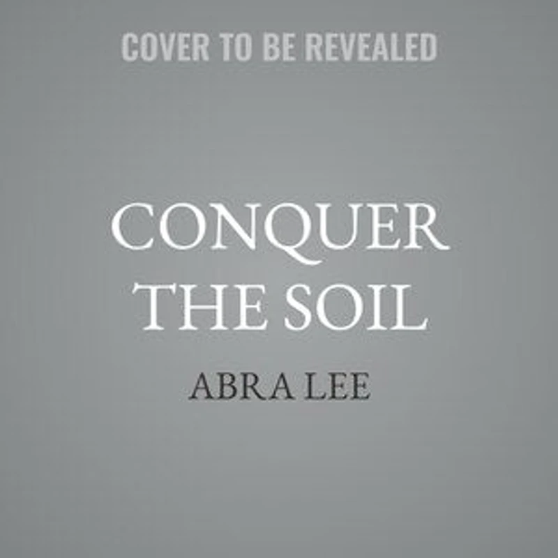 Conquer the Soil: Black America and Untold Stories of Our Country's Gardeners, Farmers, Growers