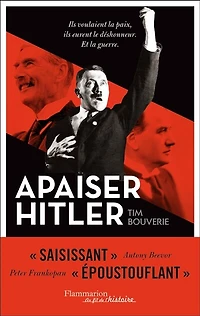 Apaiser Hitler: ils voulaient la paix, eurent le déshonneur, et guerre