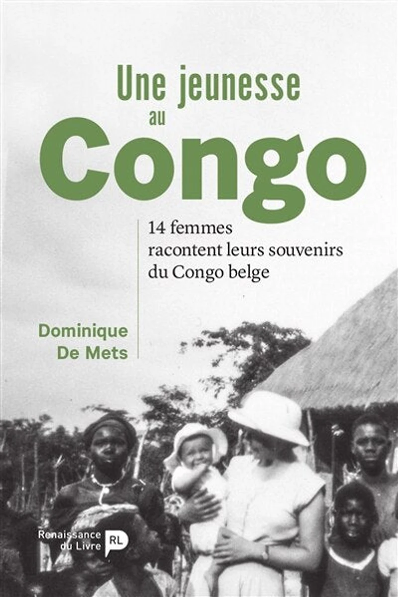 Une jeunesse au Congo: 14 femmes racontent leurs souvenirs du Congo belge
