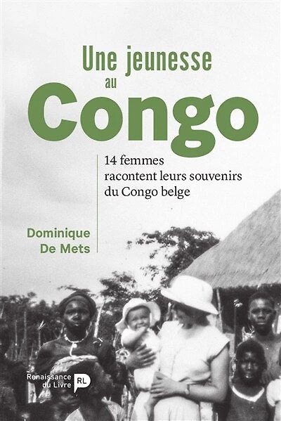 Une jeunesse au Congo: 14 femmes racontent leurs souvenirs du Congo belge