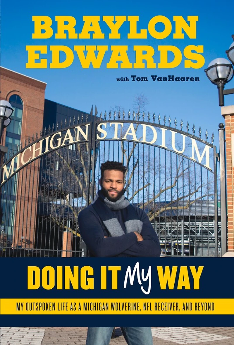 Braylon Edwards: Doing It My Way: Outspoken Life As A Michigan Wolverine, Nfl Receiver, And Beyond