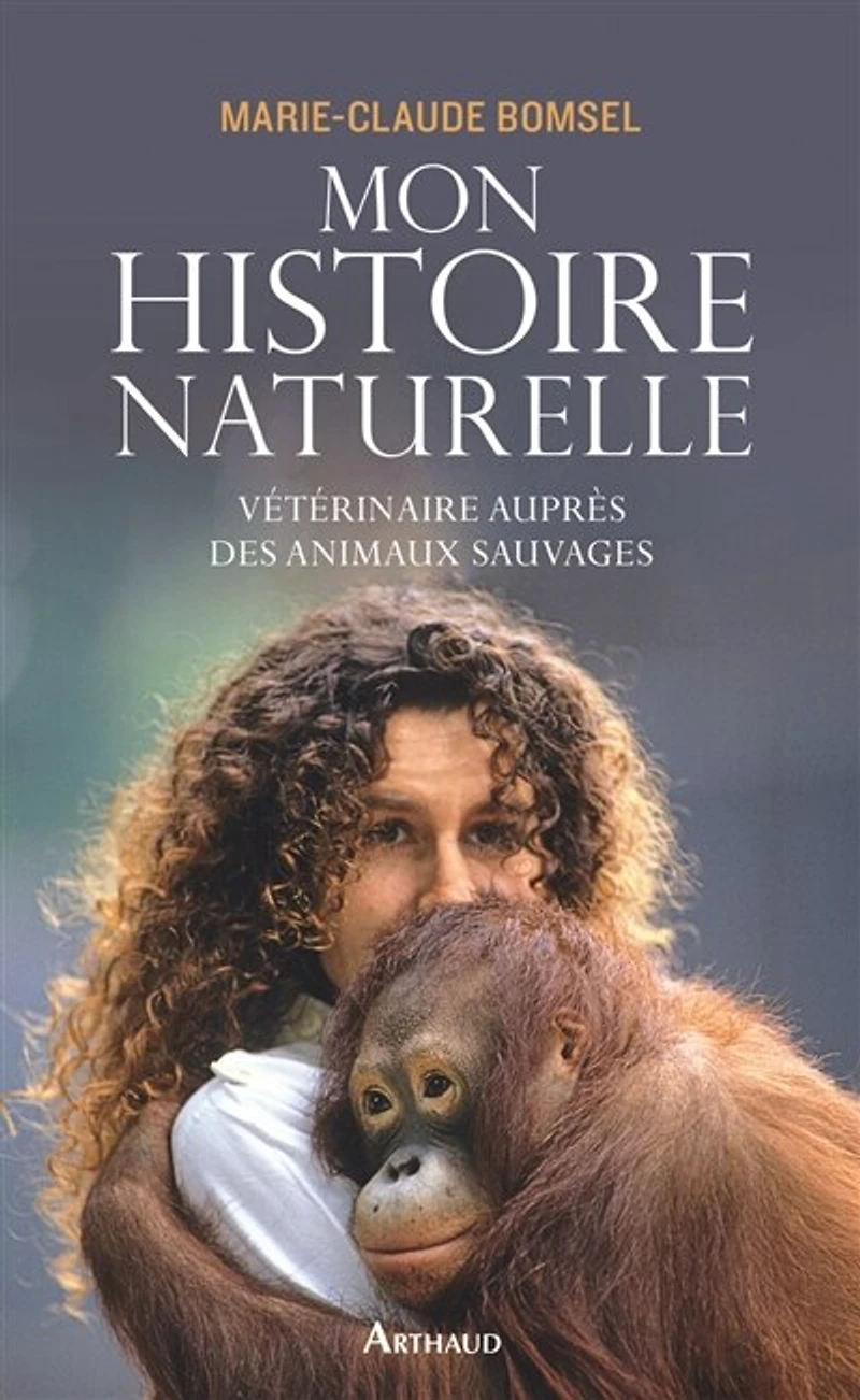 Mon histoire naturelle : vétérinaire auprès des animaux sauvages: sauvages