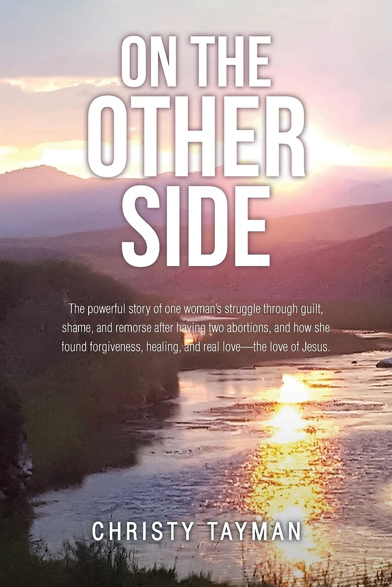 On The Other Side: powerful story of one woman's struggle through guilt, shame, and remorse after having two abortions, how she found forgiveness, healing, real love-the love Jesus.