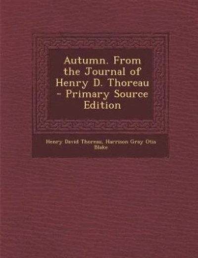 Autumn. From the Journal of Henry D. Thoreau - Primary Source Edition