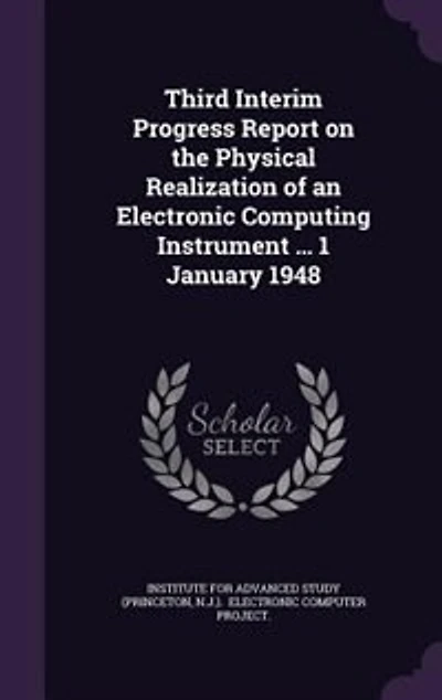 Third Interim Progress Report on the Physical Realization of an Electronic Computing Instrument ... 1 January 1948