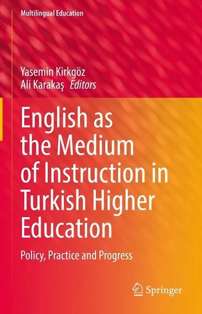 English As The Medium Of Instruction Turkish Higher Education: Policy, Practice And Progress