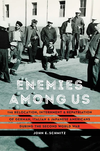 Enemies among Us: the Relocation, Internment, and Repatriation of German, Italian, Japanese Americans during Second World War