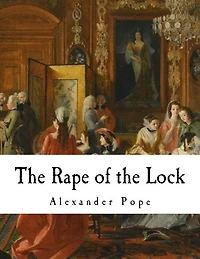 The Rape of the Lock: An Heroi-Comical Poem