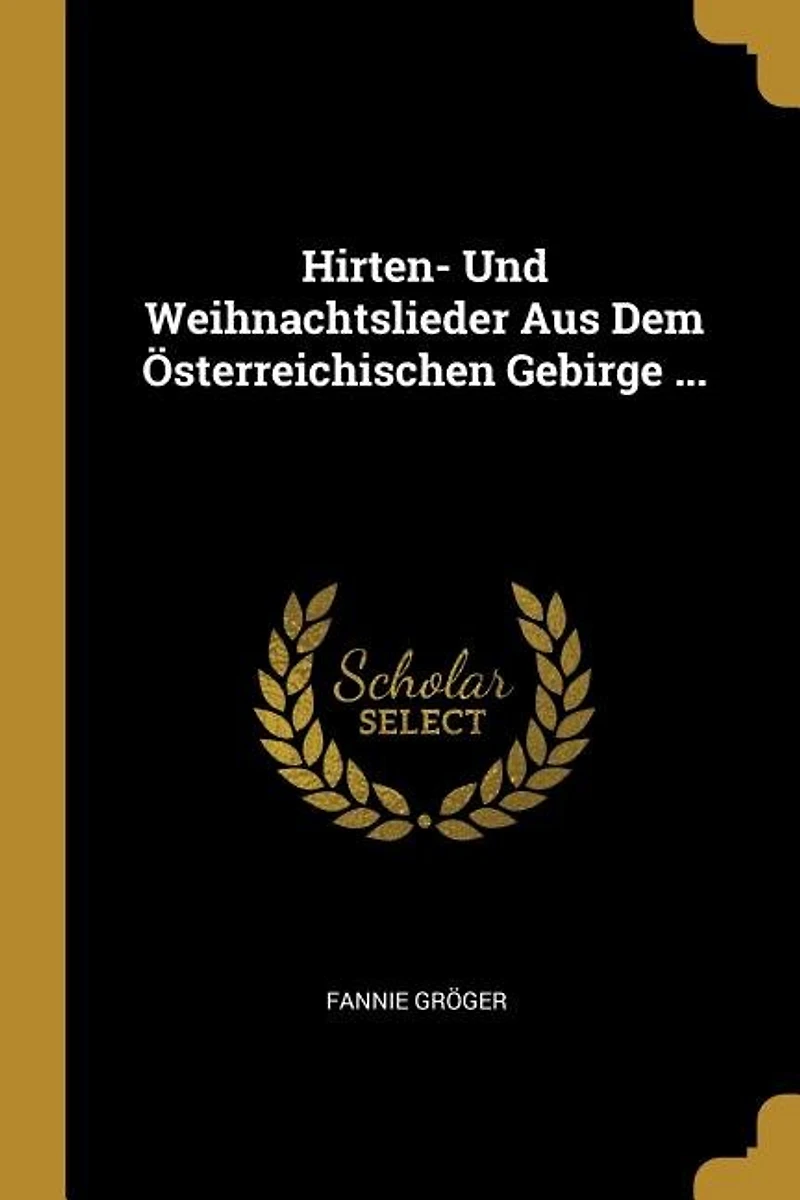Hirten- Und Weihnachtslieder Aus Dem Österreichischen Gebirge ...