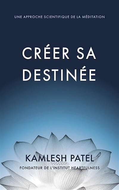 Créer sa destinée: une approche scientifique de la méditation