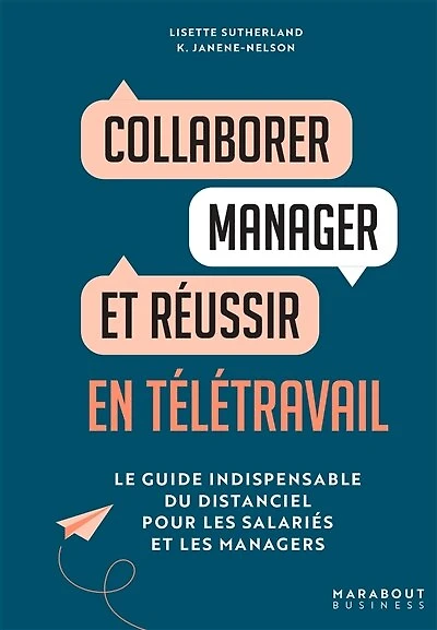 Collaborer, manager et réussir en télétravail: le guide indispensable du distanciel pour les salariés et les managers