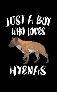 Just A Boy Who Loves Hyenas: Animal Nature Collection