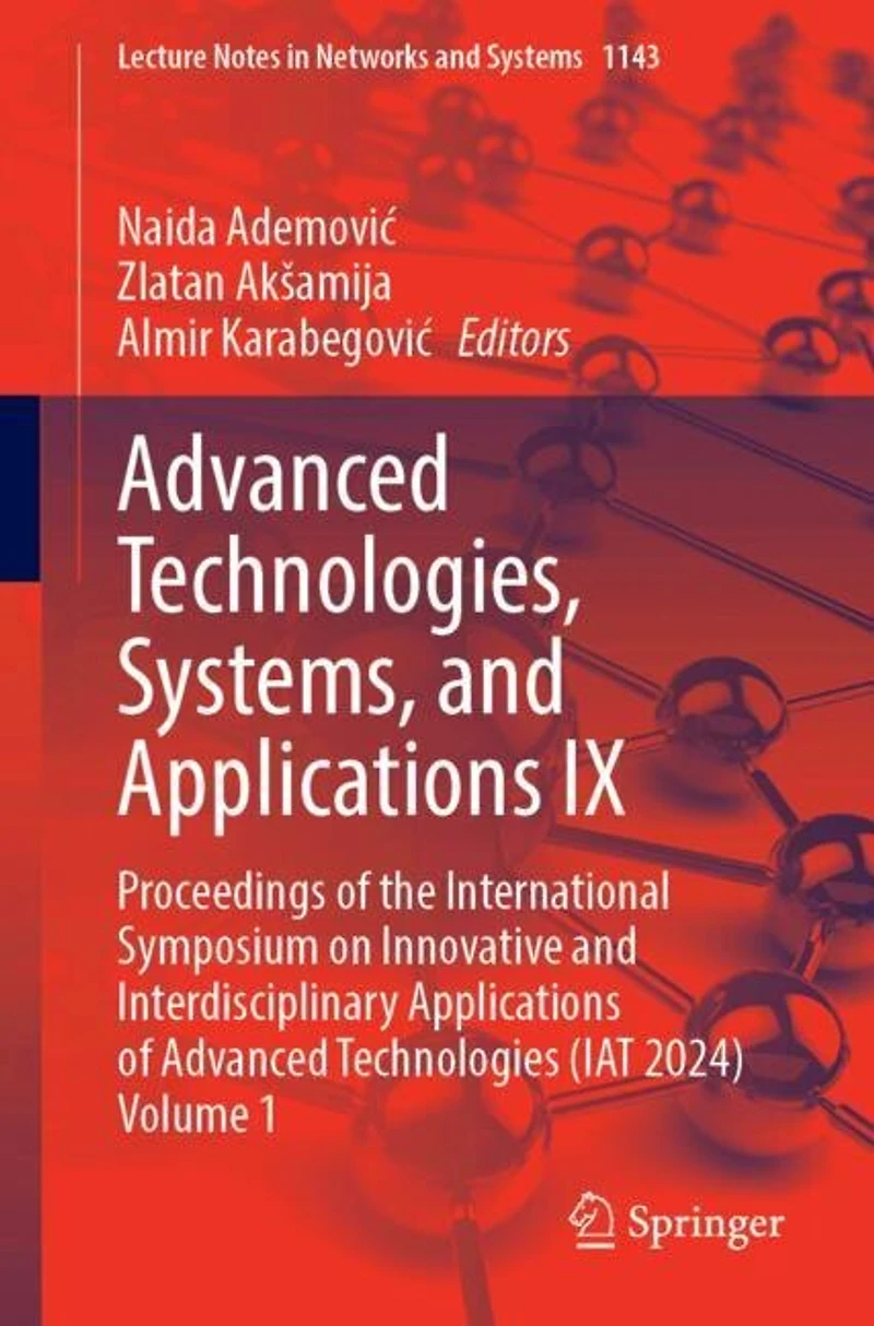 Advanced Technologies, Systems, and Applications IX: Proceedings of the International Symposium on Innovative Interdisciplinary Technologies (IAT 2024) Volume 1
