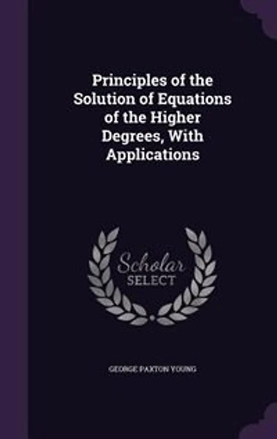 Principles of the Solution Equations Higher Degrees, With Applications