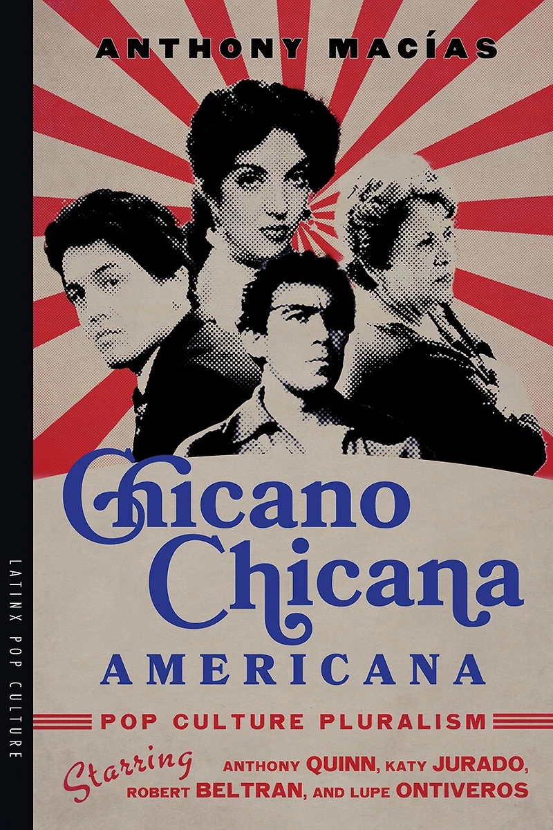 Chicano-Chicana Americana: Pop Culture Pluralism Starring Anthony Quinn, Katy Jurado, Robert Beltran, and Lupe Ontiveros