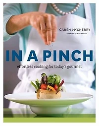 In a Pinch: Effortless Cooking for today's Gourmet