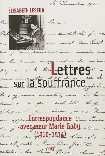Lettres sur la souffrance: correspondance avec soeur Marie Goby (1910-1914)