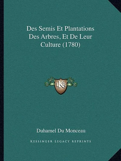 Des Semis Et Plantations Des Arbres, Et De Leur Culture (1780)