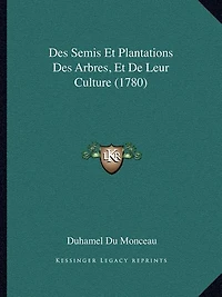 Des Semis Et Plantations Des Arbres, Et De Leur Culture (1780)