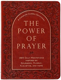 The Power of Prayer: 365 Daily Meditations inspired by Spurgeon, Murray, Augustine, and more