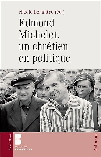 Edmond Michelet, un chrétien en politique: actes du colloque des 10-11 décembre 2011