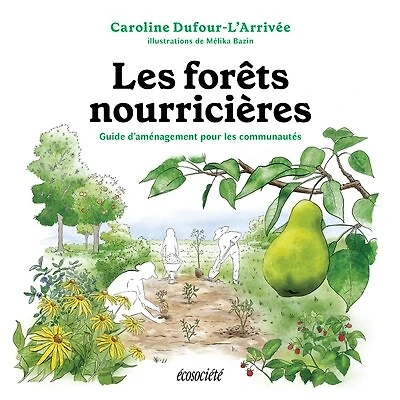 Les forêts nourricières: Guide d'aménagement pour les communautés
