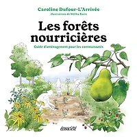 Les forêts nourricières: Guide d'aménagement pour les communautés