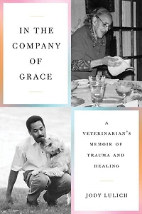 the Company of Grace: A Veterinarian's Memoir Trauma and Healing