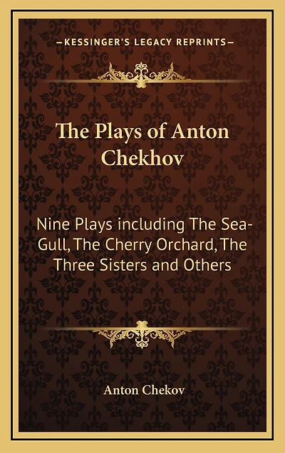 the Plays of Anton Chekhov: Nine Including Sea-Gull, Cherry Orchard, Three Sisters and Others