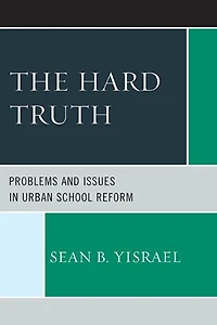 The Hard Truth: Problems and Issues Urban School Reform