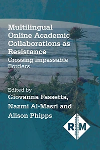 Multilingual Online Academic Collaborations as Resistance: Crossing Impassable Borders