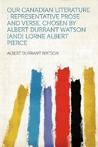 Our Canadian Literature: Representative Prose and Verse (Classic Reprint)