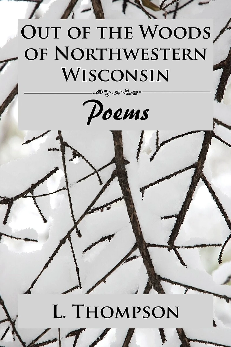 Out of the Woods Northwestern Wisconsin: Poems
