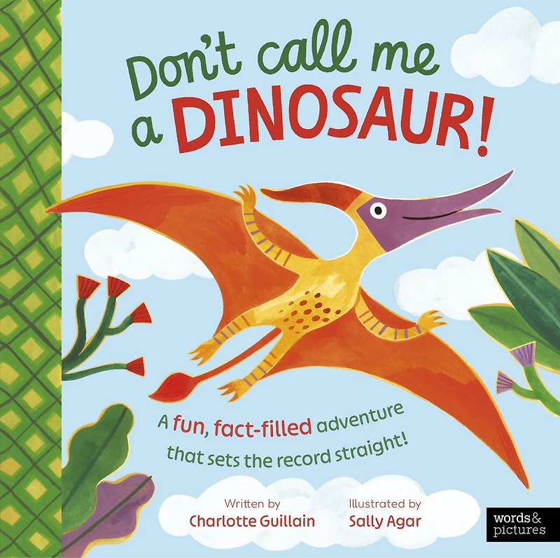 Don't Call Me A Dinosaur!: fun, fact-filled adventure that sets the record straight!